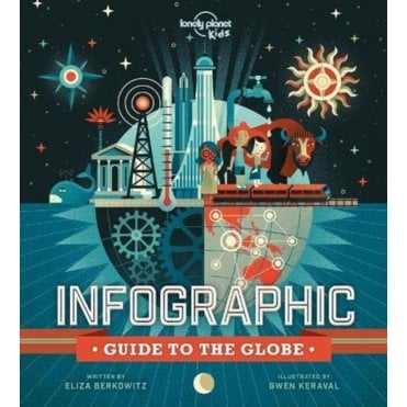 Infographic Guide to the Globe (Lonely Planet Kids)