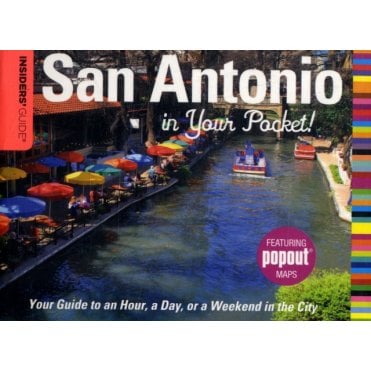 Insiders' Guide : San Antonio in Your Pocket : Your Guide To An Hour, A Day, Or A Weekend In The City
