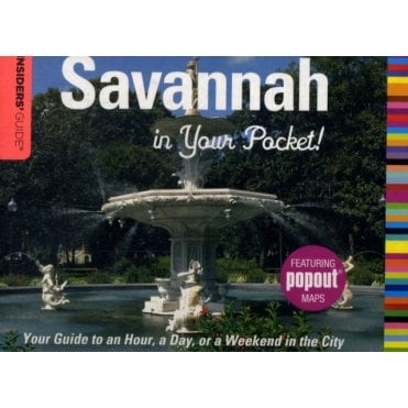 Insiders' Guide: Savannah in Your Pocket : Your Guide to an Hour, a Day, or a Weekend in the City