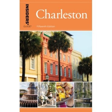 Insiders' Guide to Charleston : Including Mt. Pleasant, Summerville, Kiawah, and Other Islands