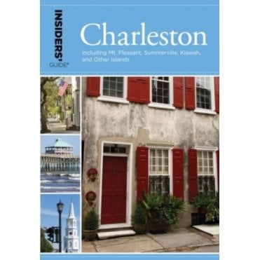 Insiders' Guide to Charleston : Including Mt. Pleasant, Summerville, Kiawah, and Other Islands