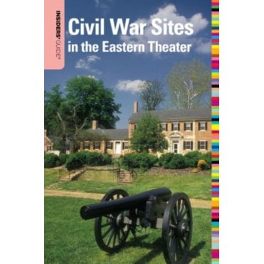 Insiders' Guide to Civil War Sites in the Eastern Theater