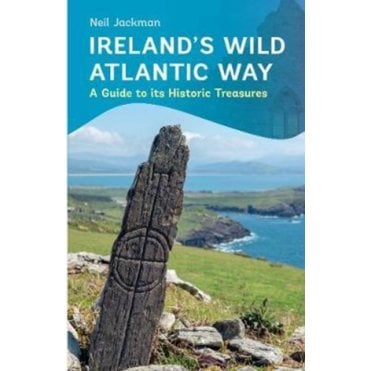 Ireland's Wild Atlantic Way : A Guide to its Historic Treasu