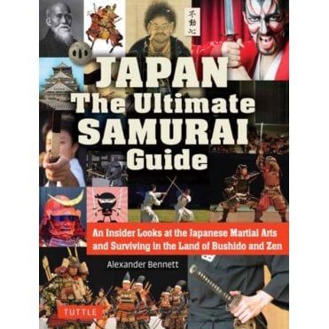 Japan The Ultimate Samurai Guide : An Insider Looks at the Japanese Martial Arts and Surviving in the Land of Bushido and Zen