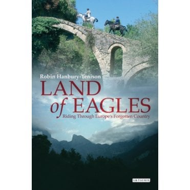 Land of Eagles : Riding Through Europe's Forgotten Country