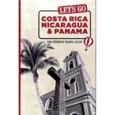 Let's Go Costa Rica, Nicaragua and Panama : The Student Travel Guide