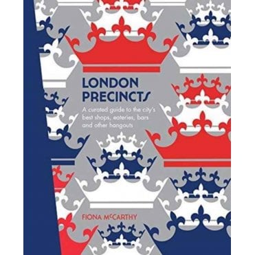 London Precincts : A Curated Guide to the City's Best Shops, Eateries, Bars and Other Hangouts