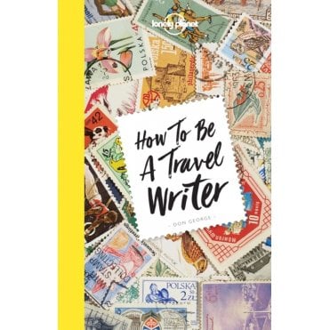 How to Be A Travel Writer