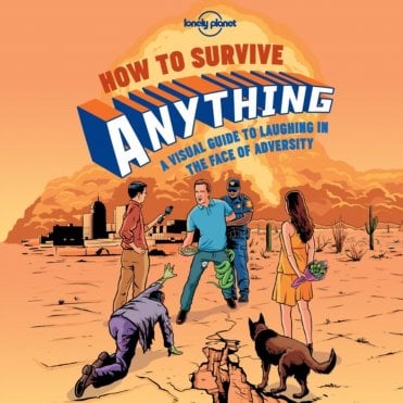How to Survive Anything: A Visual Guide to Laughing In The Face of Adversity.