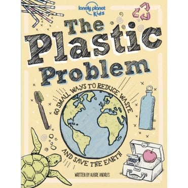 The Plastic Problem : 60 Small Ways to Reduce Waste and Help