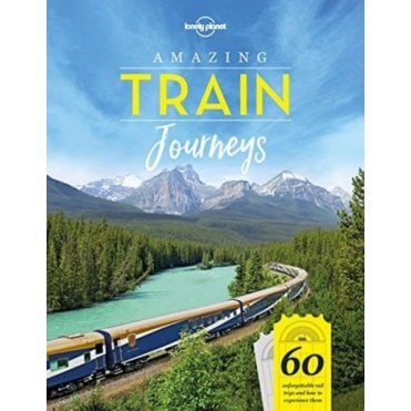Lonely Planet's Amazing Train Journeys