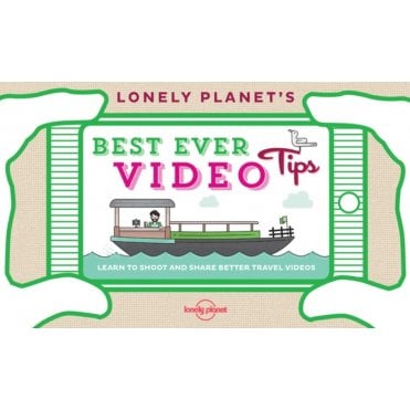 Lonely Planet's Best Ever Video Tips