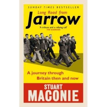 Long Road from Jarrow : A journey through Britain then and now