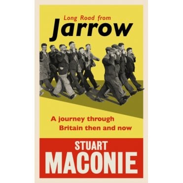 Long Road from Jarrow : A journey through Britain then and now
