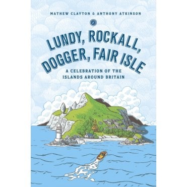 Lundy, Rockall, Dogger, Fair Isle : A Celebration of the Islands Around Britain