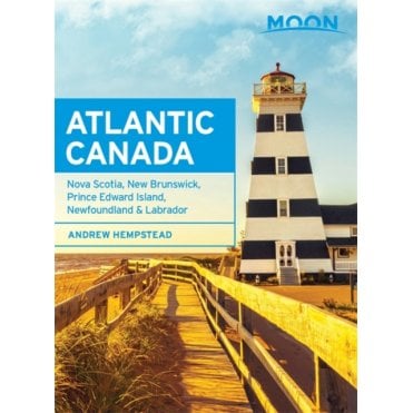 Moon: Atlantic Canada (Eighth Edition) : Nova Scotia, New Brunswick, Prince Edward Island, Newfoundland & Labrador