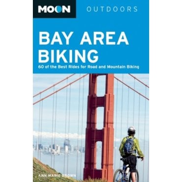 Moon: Bay Area Biking (3rd ed) : 60 of the Best Rides for Road and Mountain Biking