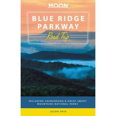 Moon: Blue Ridge Parkway Road Trip (Second Edition) : Including Shenandoah & Great Smoky Mountains National Parks
