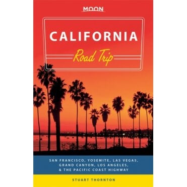 Moon: California Road Trip (Second Edition) : San Francisco, Yosemite, Las Vegas, Grand Canyon, Los Angeles & the Pacific Coast