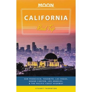 Moon: California Road Trip (Third Edition) : San Francisco, Yosemite, Las Vegas, Grand Canyon, Los Angeles & the Pacific Coast