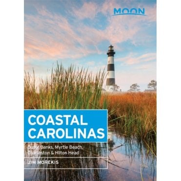 Moon: Coastal Carolinas (Third Edition) : Outer Banks, Myrtle Beach, Charleston & Hilton Head