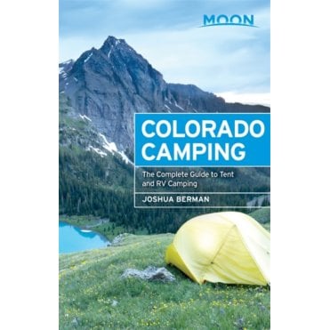 Moon: Colorado Camping (5th ed) : The Complete Guide to Tent and RV Camping