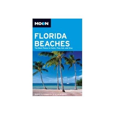 Moon: Florida Beaches : The Best Places to Swim, Play, Eat and Stay