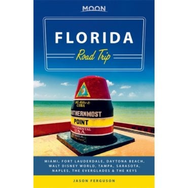 Moon: Florida Road Trip : Miami, Fort Lauderdale, Daytona Beach, Walt Disney World, Tampa, Sarasota, Naples, the Everglades & the Keys