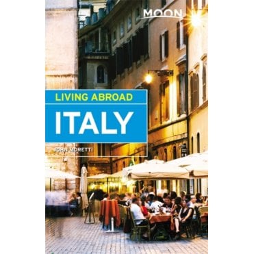 Moon: Living Abroad Italy, 4th Edition