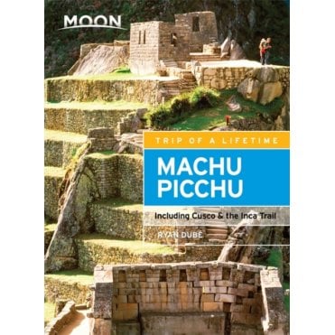 Moon: Machu Picchu (Third Edition) : Including Cusco & the Inca Trail