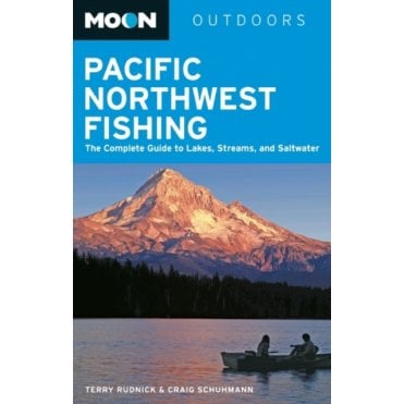 Moon: Pacific Northwest Fishing : The Complete Guide to Lakes, Streams, and Saltwater