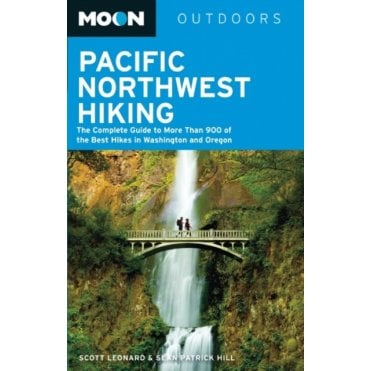 Moon: Pacific Northwest Hiking (6th ed) : The Complete Guide to More Than 900 of the Best Hikes in Washington and Oregon