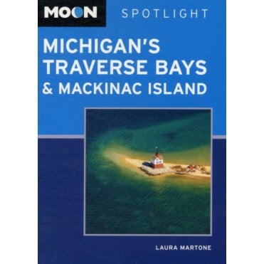 Moon: Spotlight Michigan's Traverse Bays & Mackinac Island