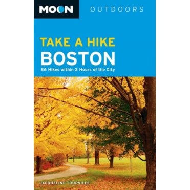 Moon: Take a Hike Boston : 86 Hikes within 2 Hours of the City