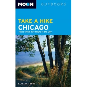 Moon: Take a Hike Chicago : Hikes within Two Hours of the City
