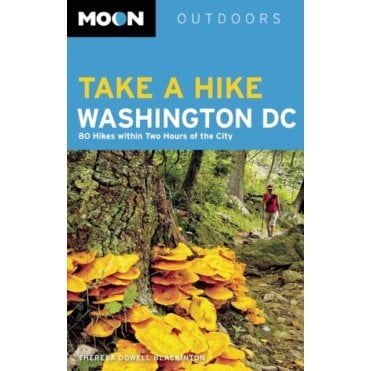 Moon: Take a Hike Washington DC (2nd ed) : 80 Hikes within Two Hours of the City
