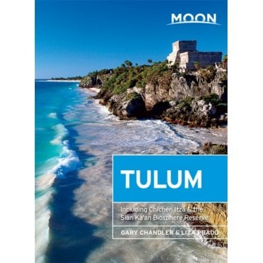 Moon: Tulum (First Edition) : Including Chichen Itza & the Sian Ka'an Biosphere Reserve