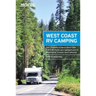 Moon: West Coast RV Camping (Fifth Edition) : The Complete Guide to More Than 2,300 RV Parks and Campgrounds in Washington, Oregon, and California