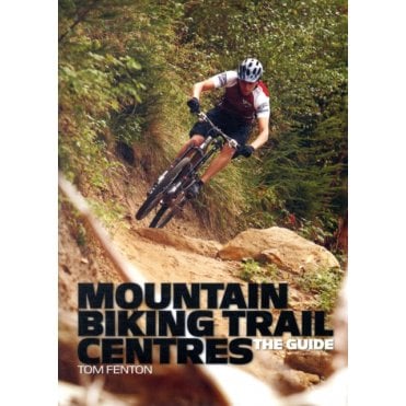 Mountain Biking Trail Centres : The Guide
