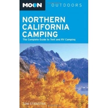 Northern California Camping : The Complete Guide to Tent and RV Camping
