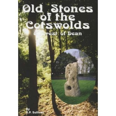 Old Stones of the Cotswolds and Forest of Dean : A Survey of Megaliths and Mark Stones Past and Present