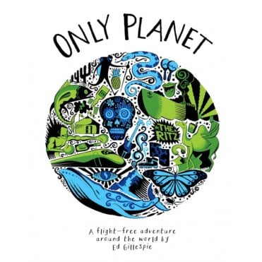 Only Planet : A Flight-Free Adventure Around the World