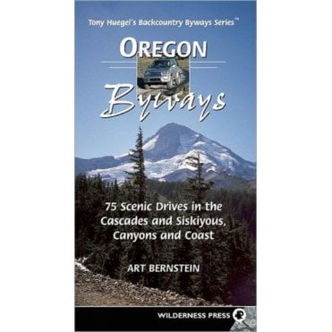 Oregon Byways : 75 Scenic Drives in the Cascades and Siskuiyous, Canyons and Coast