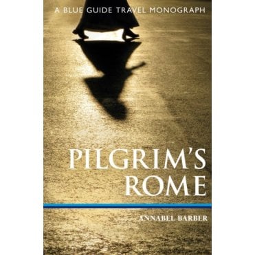 Pilgrim's Rome : A Blue Guide: Travel Monograph