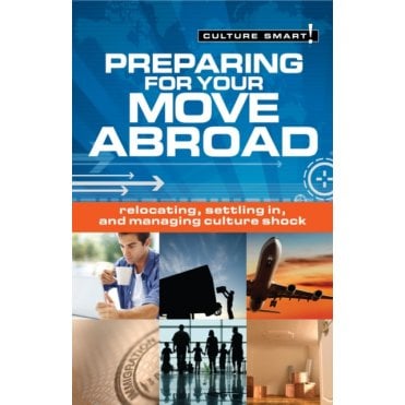 Preparing for Your Move Abroad: Relocating, Settling In and Managing Culture Shock
