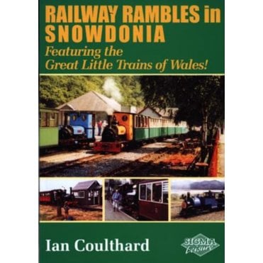 Railway Rambles in Snowdonia : Featuring the Great Little Trains of Wales
