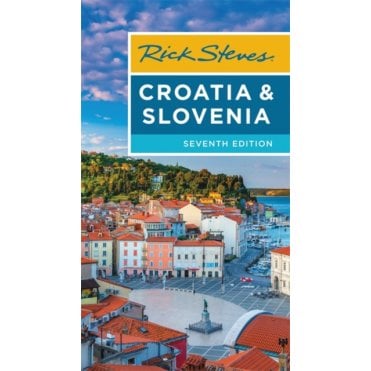 Rick Steves Croatia & Slovenia (Seventh Edition)