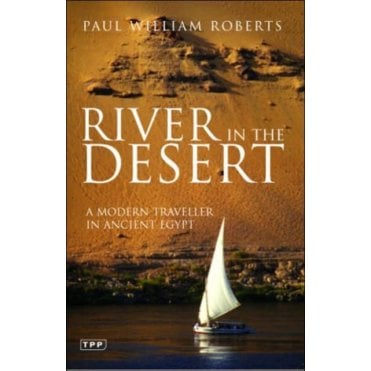 River in The Desert : A Modern Traveller In Ancient Egypt