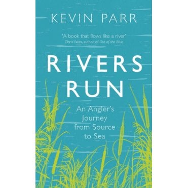 Rivers Run : An Angler's Journey from Source to Sea