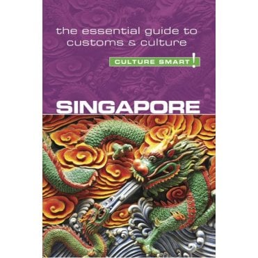 Singapore - Culture Smart! The Essential Guide to Customs & Culture